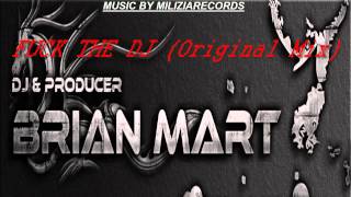 Brian Mart   Fuck The Dj Original Mix