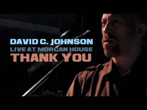 Thank You | DAVID C. JOHNSON | Live at Morgan House