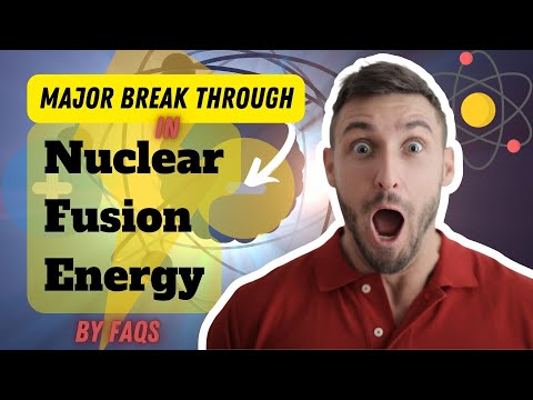 Nuclear Fusion Energy | A Major Breakthrough in Nuclear Fusion Energy | FAQs