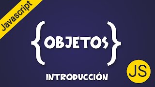 Introducción a los Objetos - Javascript