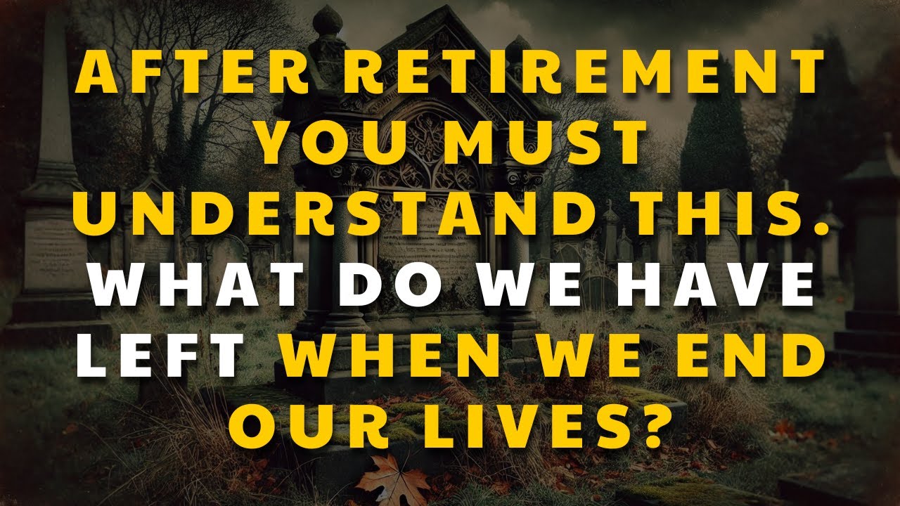 If you are 70-80 years old. What do we have left when we end our lives?