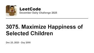 YouTube video 'Daily Leetcode #2095: Dec 25, 2025 - 3075. Maximize Happiness of Selected Children'
