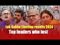 Lok Sabha Election results 2024: Top leaders who lost
