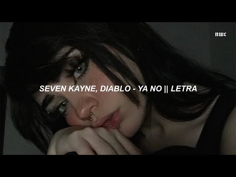 Seven Kayne & Diablo - YA NO 💔 || LETRA