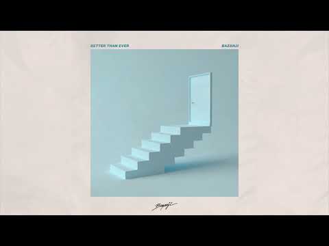 Bazanji - Better Than Ever [Official Audio]