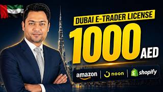 How to Apply for Dubai E-Trader License (Amazon, Noon & Shopify 2025)