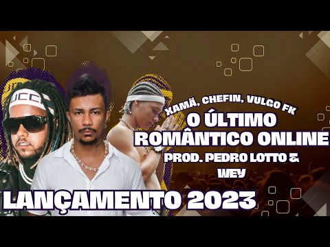 O ÚLTIMO ROMÂNTICO ONLINE - XAMÃ, CHEFIN & VULGO FK (PROD. PEDRO LOTTO & WEY) LANÇAMENTO 2023 🥶