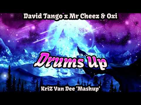 David Tango x Mr Cheez & Oxi - Drums Up (KriZ Van Dee Mashup)
