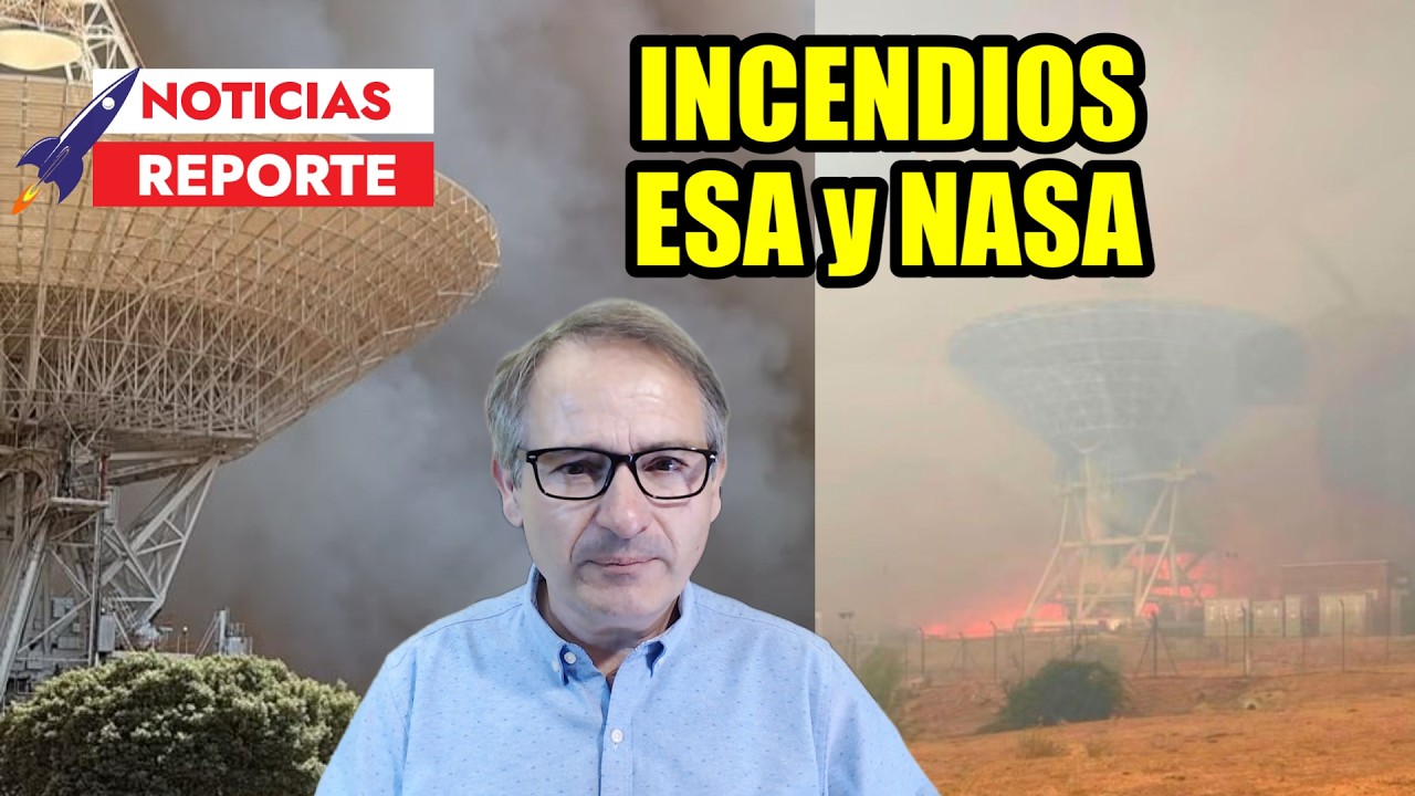Reporte de emergencia ¿Qué pasa con las Estaciones de la NASA y la ESA? Incendios en España