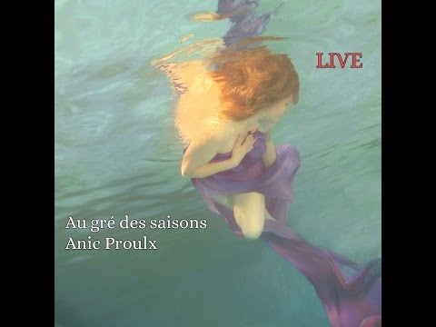 Anic Proulx - Au gré des saisons (Live)