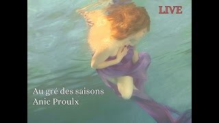 Anic Proulx - Au gré des saisons (Live)