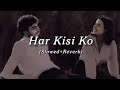 Har Kisi Ko Slowed ReverbyJs Music Trending