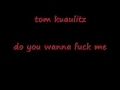 tom kaulitz do you wanna fuck me 