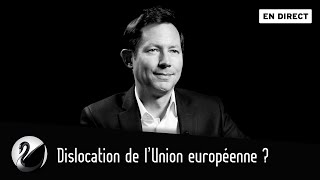 Dislocation de l’Union européenne ? François-Xavier Bellamy