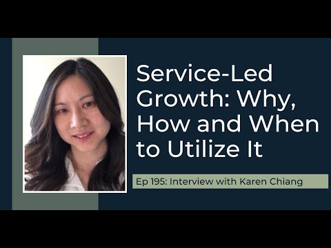 PODCAST EP195: Service-Led Growth: Why, How and When to Utilize It with Karen Chiang