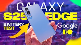 I Tested the Galaxy S25 Edge Battery for a Whole Day! (Google IO 2025)