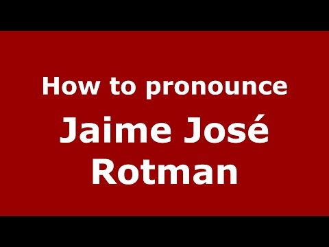 How to pronounce Jaime José Rotman (Spanish/Argentina) - PronounceNames.com