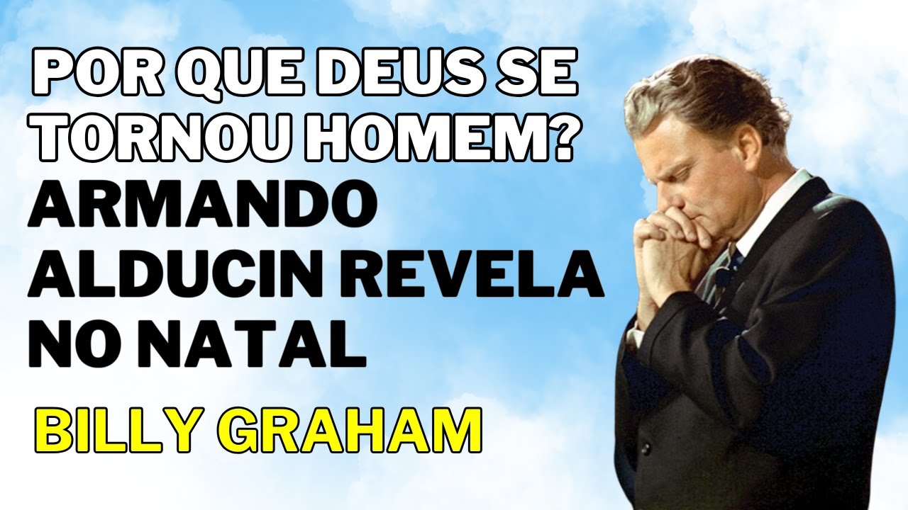 Bill Graham 2025 - Por que Deus se tornou homem? Armando Alducin revela no Natal