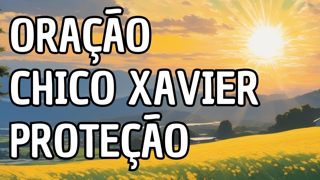 Oração Chico Xavier Proteção : Encontrando Paz Interior através da Oração