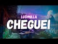LUDMILLA Cheguei Letra