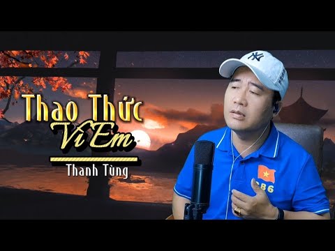 Thao Thức Vì Em - Thanh Tùng ☘️ Em ơi suốt đêm thao thức vì em