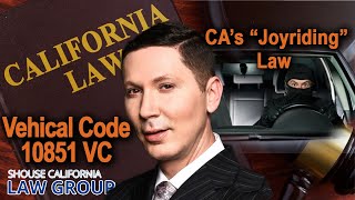 Vehicle Code 10851 VC - California's Joyriding Law
