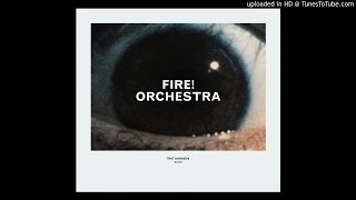 Fire! Orchestra - Enter Part One