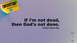 If I'm not dead, then God's not done.