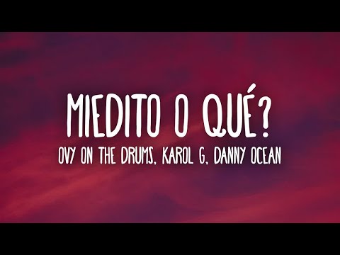[1 HORA 🕐] Ovy On The Drums, KAROL G, Danny Ocean - Miedito o Qué (Lyrics/Letra)