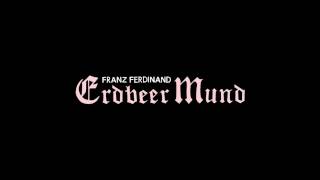 Franz Ferdinand - Erdbeer Mund