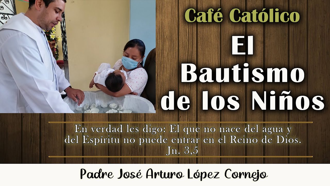 El Bautismo de los niños – Café Católico – Padre Arturo Cornejo