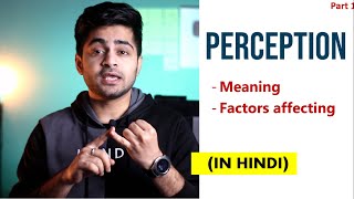 [Part 1] PERCEPTION IN HINDI | Concept & Factors affecting Perception | Organizational Behavior