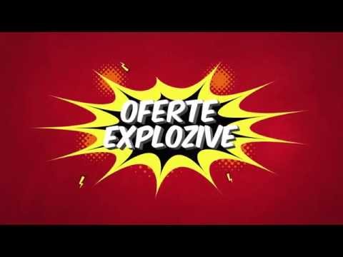 Oferte explozive • din 13 Octombrie 2014