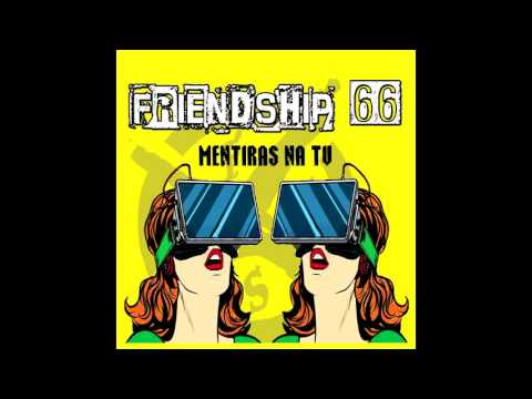 FRIENDSHIP 66 -  Beber pra te esquecer