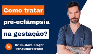 Como tratar pré-eclâmpsia na gestação?