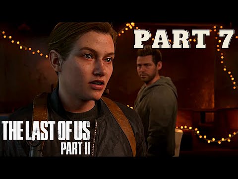 The Last of Us 2 - Complete Gameplay Walkthrough Part #7 (NO COMMENTARY)