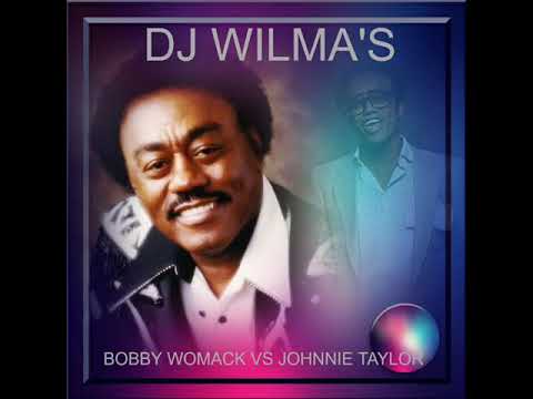 DJ WILMA'S BOBBY WOMACK VS JOHNNIE TAYLOR