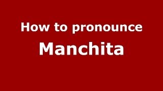 How to pronounce Manchita