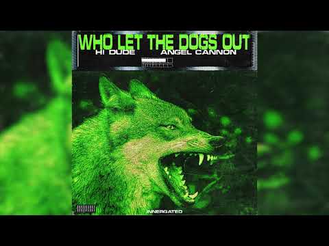 H! DUDE ft ANGEL CANNON - WHO LET THE DOGS OUT