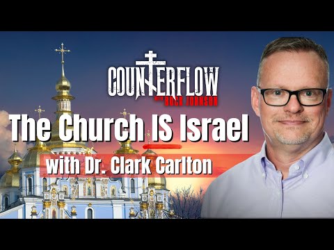 The Church IS Israel, with Dr Clark Carlton
