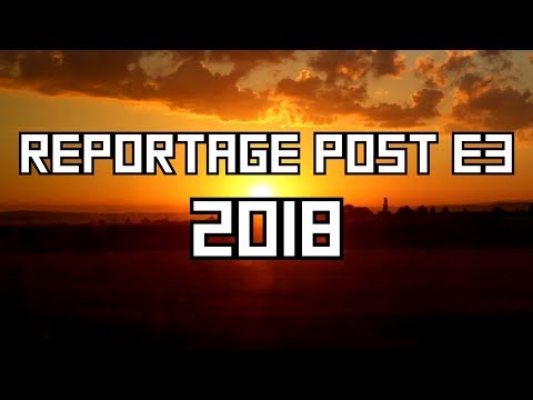 Reportage Post E3 2018