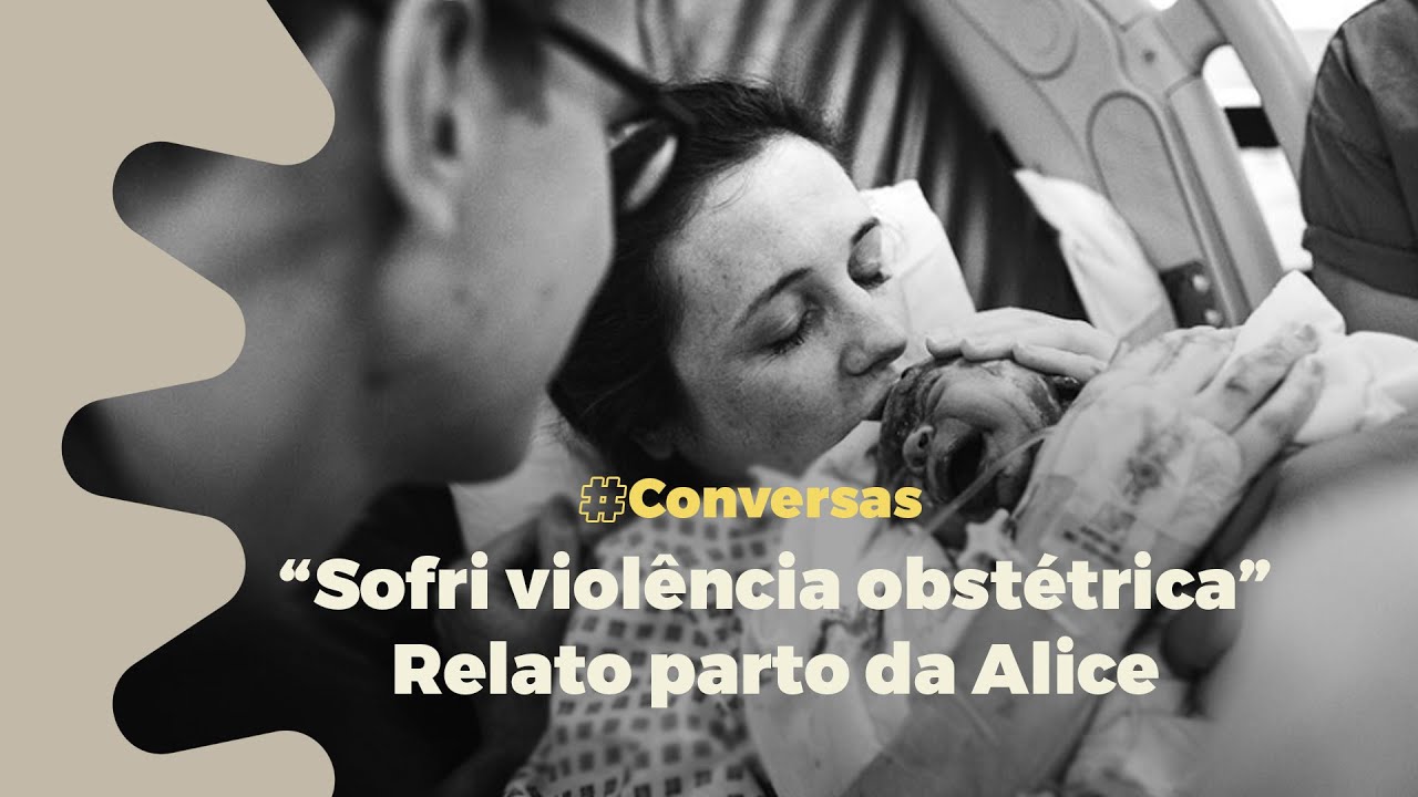 Sofri violência obstétrica - Relato do parto da Alice