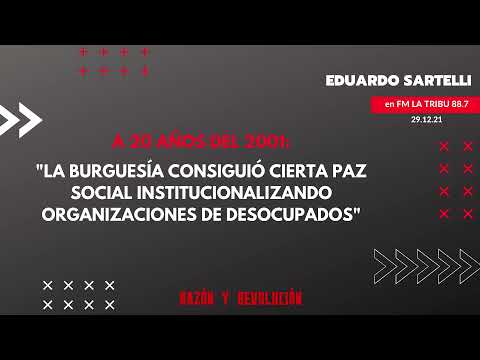 A 20 años del 2001: Cómo la burguesía consiguió cierta paz social y qué se viene. Eduardo Sartelli.