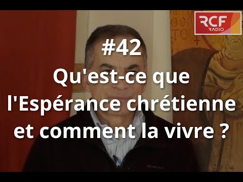 #42 - Qu'est-ce que l'espérance chrétienne et comment la vivre ?