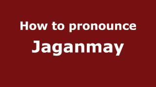 How to pronounce Jaganmay