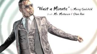 WAIT A MINUTE by Musiq Soulchild feat. Mr Metasen and Shon Don