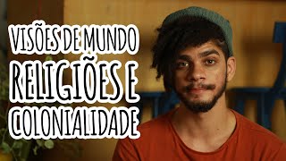 Visões de mundo, religiões e colonialidade | Jean Fontes