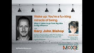 Gary John Bishop on What It Takes to Go From Big Idea to Big Influence #itstimeformoxie