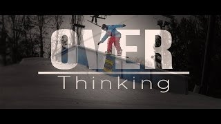 Over Thinking: Full Snowboarding Film