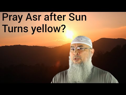 Can we pray Asr after the Sun turns yellow? Beginning & end time for Asr prayer - assim al hakeem